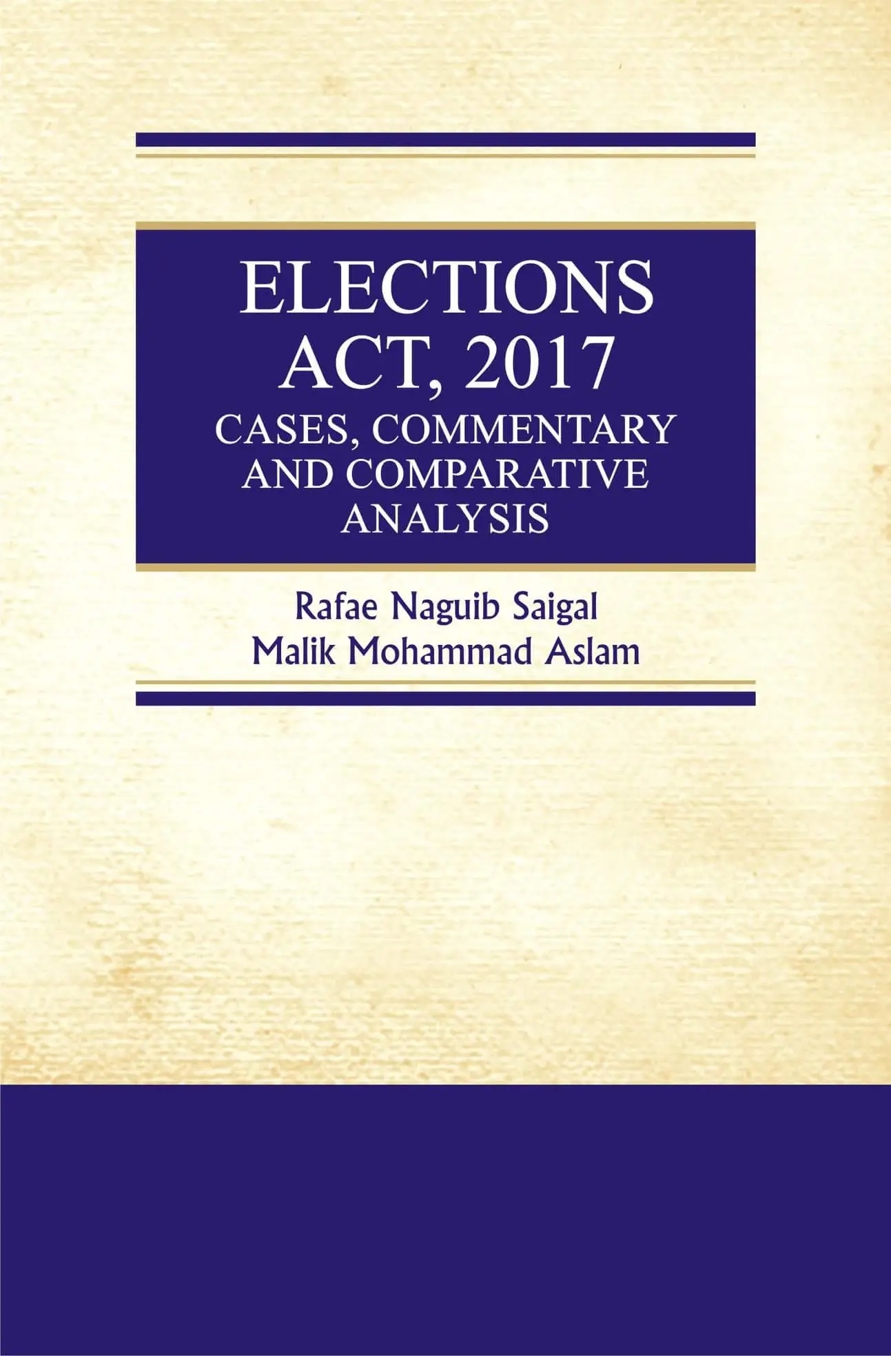 Elections Act, 2017 Cases, Commentary and Comparative Analysis